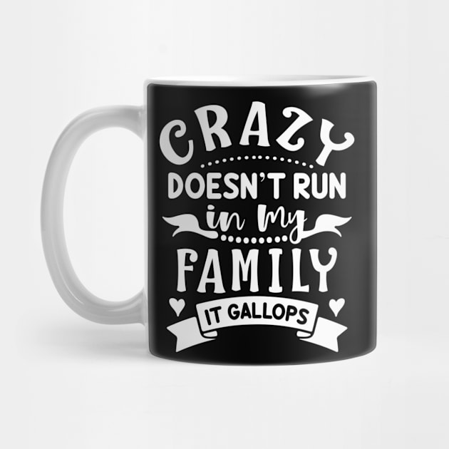 Crazy doesn't run in my family by JodyzDesigns